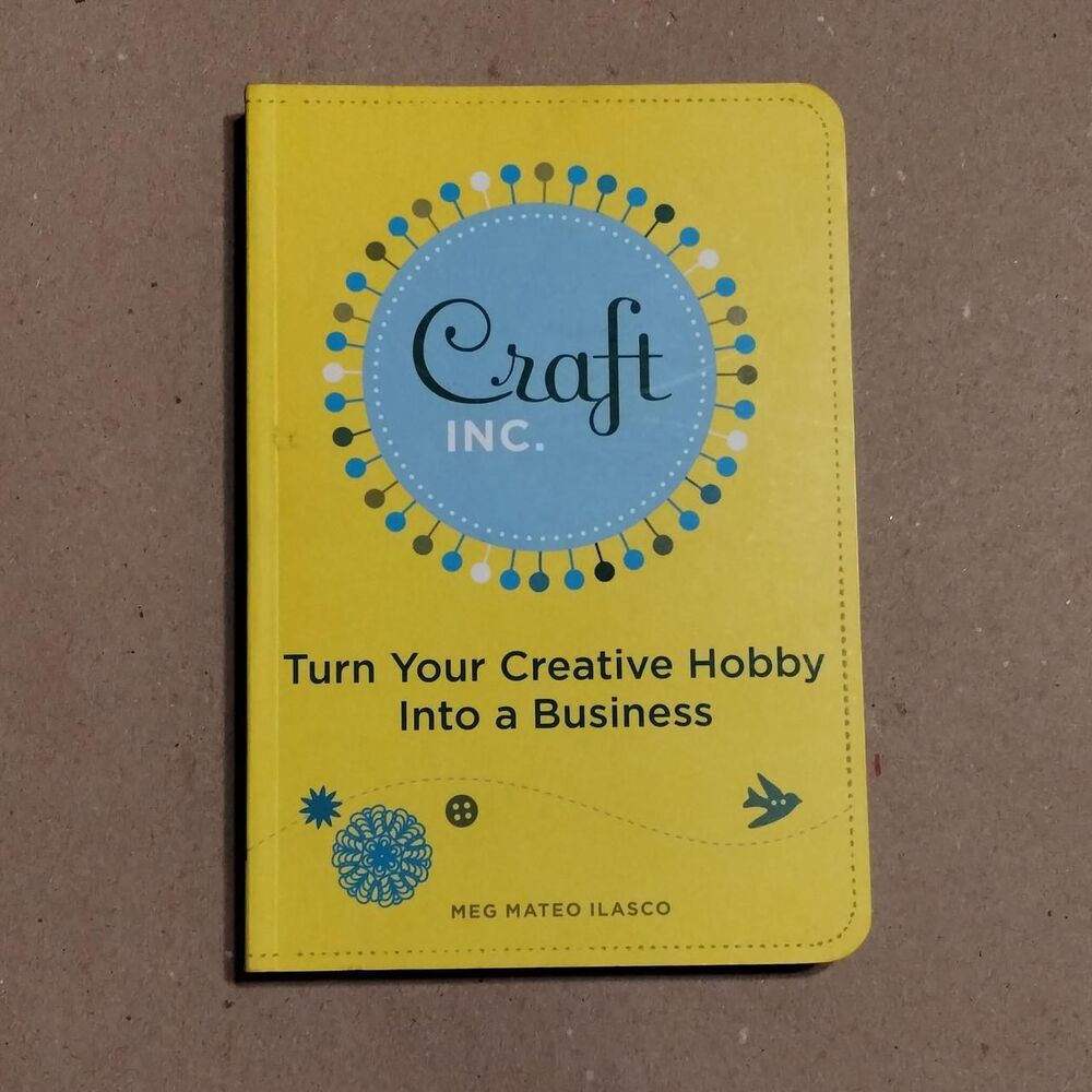 Craft Inc Turn Your Creative Hobby Into A Business by Meg Mateo Ilasco